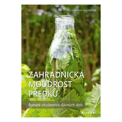 Zahradnická moudrost našich předků - Inga-Maria Richbergová