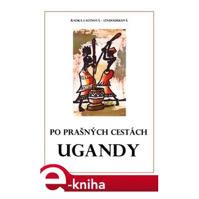 Po prašných cestách Ugandy - Radka Lacinová