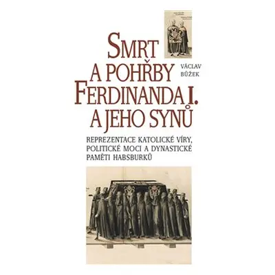 Smrt a pohřby Ferdinanda I. a jeho synů - Václav Bůžek