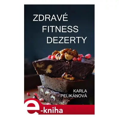 Zdravé fitness dezerty - Karla Pelikánová