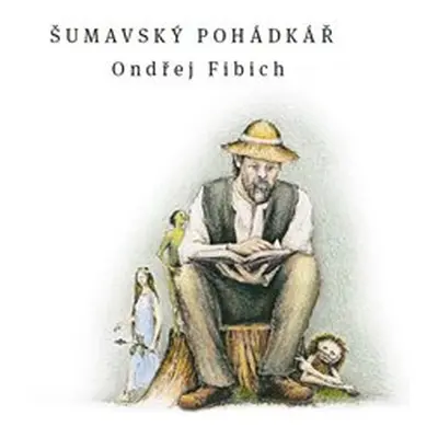 Šumavský pohádkář - Ondřej Fibich