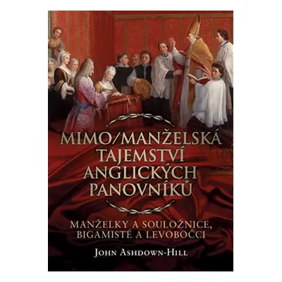 Mimo/manželská tajemství anglických panovníků - John Ashdown-Hill