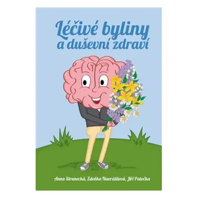 Léčivé byliny a duševní zdraví - Anna Strunecká, Zdeňka Navrátilová, Jiří Patočka