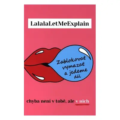 Zablokovat, vymazat a jedeme dál - LalalaLetMeExplain