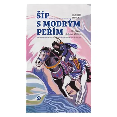 Šíp s modrým peřím - Oldřich Selucký