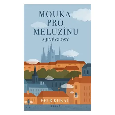 Mouka pro meluzínu a jiné glosy - Petr Kukal