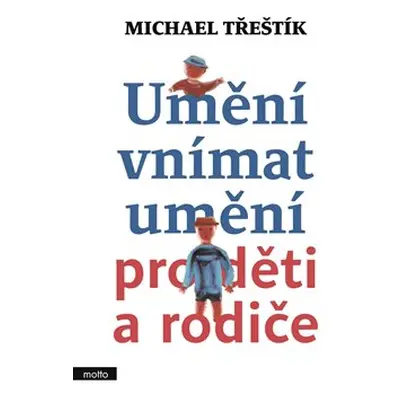 Umění vnímat umění pro děti a rodiče - Michael Třeštík