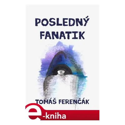 Posledný fanatik - Tomáš Ferenčák