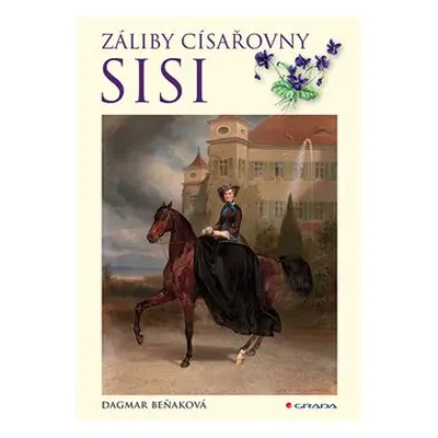 Záliby císařovny Sisi - Dagmar Beňaková