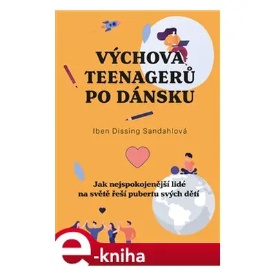 Výchova teenagerů po dánsku - Iben Dissingová Sandahlová