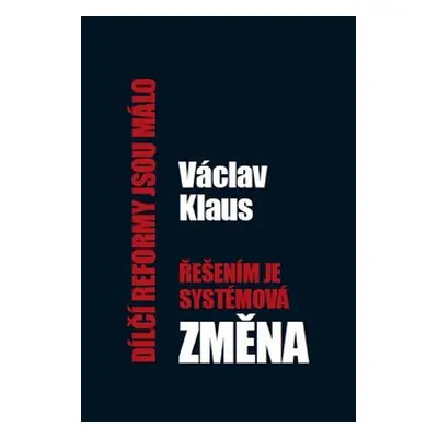 Dílčí reformy jsou málo – řešením je systémová změna - Václav Klaus