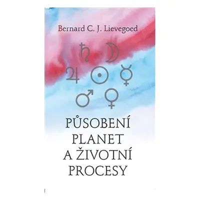 Působení planet a životní procesy - Bernard C. J. Lievegoed