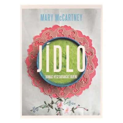 Jídlo - Domácí vegetariánské vaření - Mary McCartney