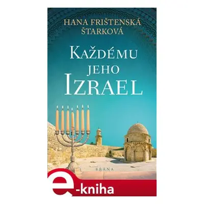 Každému jeho Izrael - Hana Frištenská Štarková