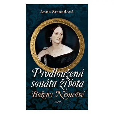 Prodloužená sonáta života Boženy Němcové - Anna Strnadová