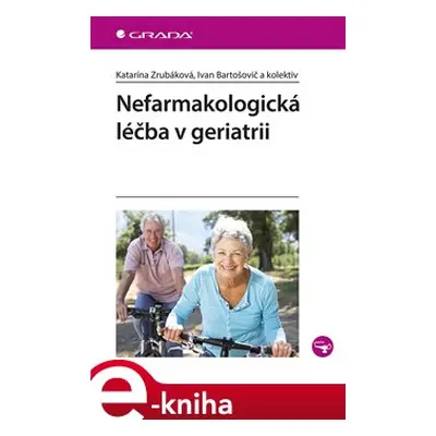 Nefarmakologická léčba v geriatrii - Katarína Zrubáková, kolektiv