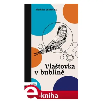 Vlaštovka v bublině - Markéta Lukášková