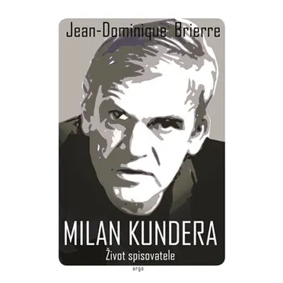 Milan Kundera - Život spisovatele - Jean-Dominique Brierre