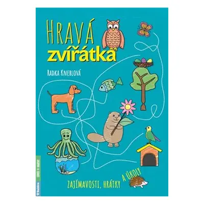 Hravá zvířátka – zajímavosti, hrátky a úkoly - Radka Kneblova