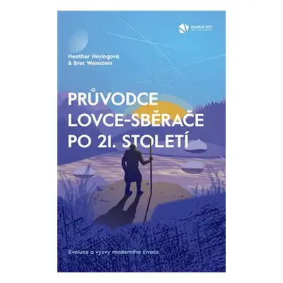 Průvodce lovce-sběrače po 21. století - Heather Heyingová, Bret Weinstein