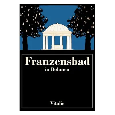 Franzensbad in Böhmen - Harald Salfellner