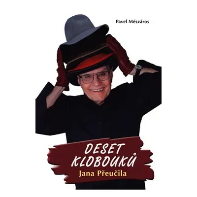 Deset klobouků Jana Přeučila - Jan Přeučil, Pavel Mészáros