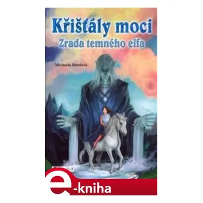 Křišťály moci – Zrada temného elfa - Michaela Burdová