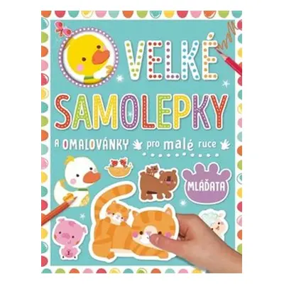 Velké samolepky a omalovánky pro malé ruce - Mláďata