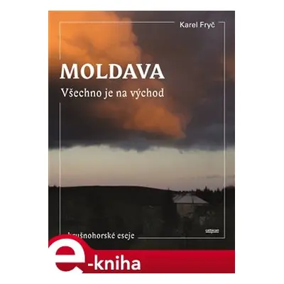 Moldava. Všechno je na východ - Karel Fryč