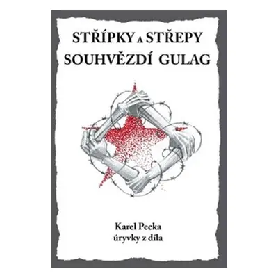 Střípky a střepy Souhvězdí Gulag - Karel Pecka