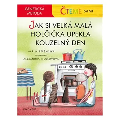 Čteme sami – genetická metoda - Jak si velká malá holčička upekla kouzelný den - Marija Beršadsk