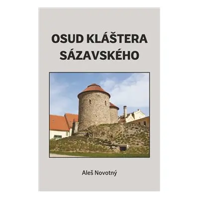 Osud kláštera sázavského - Aleš Novotný