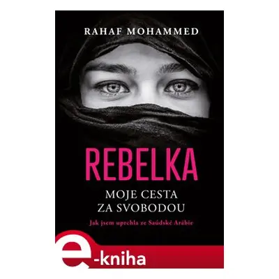 Rebelka - Moje cesta za svobodou - Rahaf Mohammed