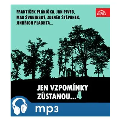 Jen vzpomínky zůstanou....4 František Plánička, Jan Pivec, Max Švabinský, Zdeněk Štěpánek, Jindř