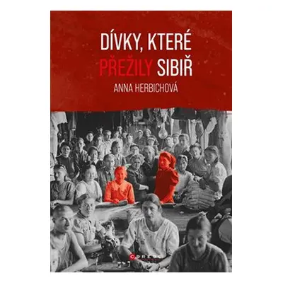 Dívky, které přežily Sibiř - Anna Herbichová