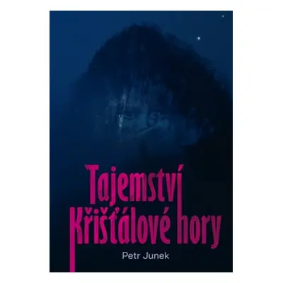 Tajemství křišťálové hory - Petr Junek