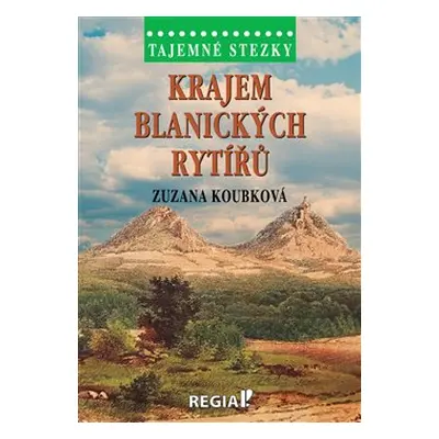 Tajemné stezky - Krajem blanických rytířů - Zuzana Koubková