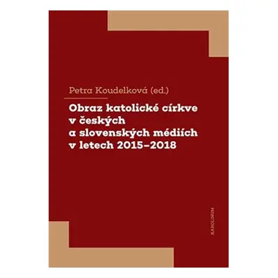 Obraz katolické církve v českých a slovenských médiích v letech 2015-2018