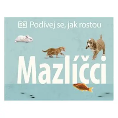 Podívej se, jak rostou: Mazlíčci - kolektiv autorů