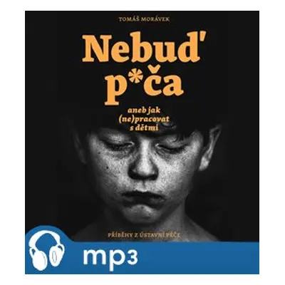 Nebuď p*ča aneb jak (ne)pracovat s dětmi, mp3 - Tomáš Morávek