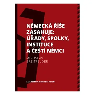 Německá říše zasahuje: úřady, spolky, instituce a čeští Němci 1918—1938 - Miroslav Breitfelder