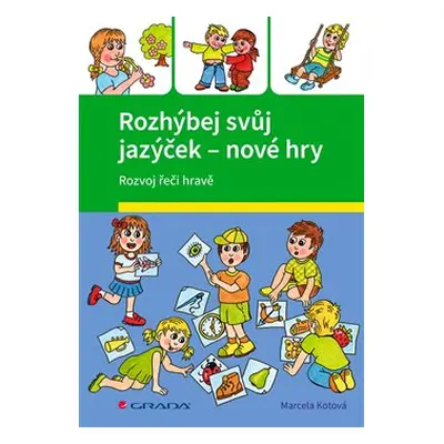 Rozhýbej svůj jazýček – nové hry - Marcela Kotová