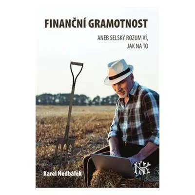 Finanční gramotnost aneb selský rozum ví jak na to - Karel Nedbálek