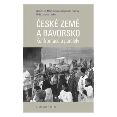 České země a Bavorsko - Milan Hlavačka, Magdaléna Pokorná, Robert Luft, Ulrike Lunov, kol.