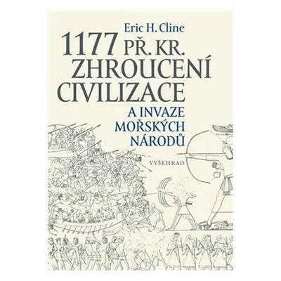 1177 př. Kr. Zhroucení civilizace a invaze mořských národů - Eric H. Cline