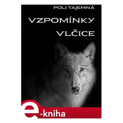 Vzpomínky vlčice - Poli Tajemná