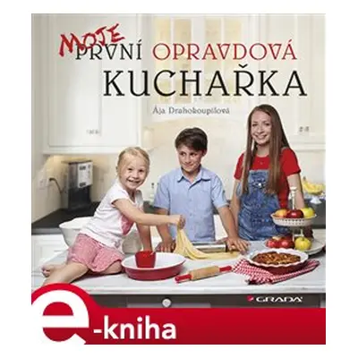 Moje první opravdová kuchařka - Ája Drahokoupilová