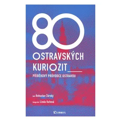 80 ostravských kuriozit - Bohuslav Žárský