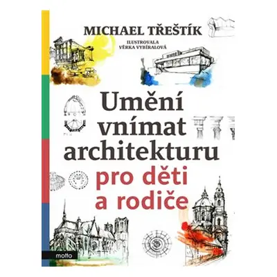 Umění vnímat architekturu pro děti a rodiče - Michael Třeštík