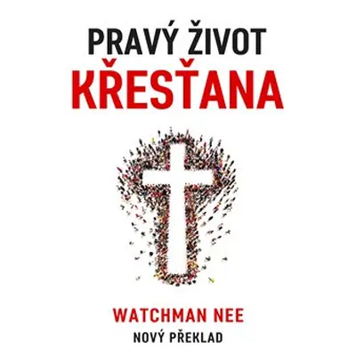 Pravý život křesťana - Nee Watchman